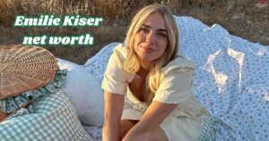 Emilie Kiser net worth